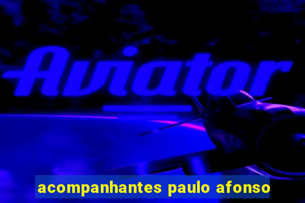 acompanhantes paulo afonso